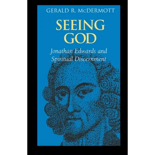 Seeing God: Jonathan Edwards and Spiritual Discernment