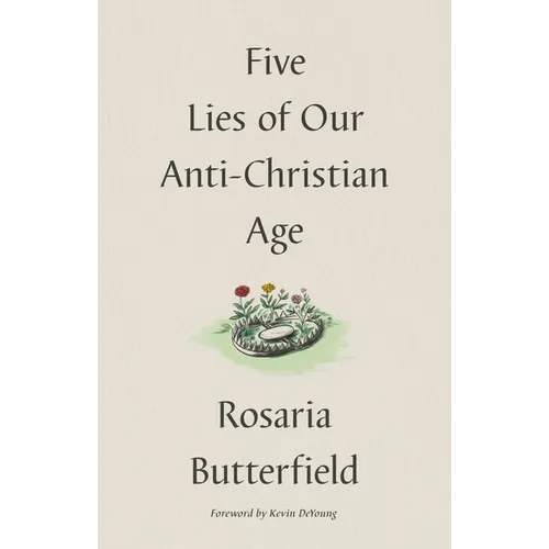 Five Lies of Our Anti-Christian Age