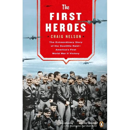 The First Heroes: The Extraordinary Story of the Doolittle Raid--America's First World War II Victory