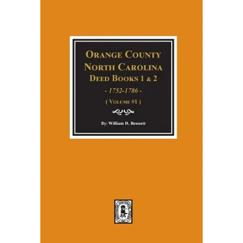 Orange County, North Carolina Deed Books 1 and 2, 1752-1786, Abstracts of. (Volume #1)