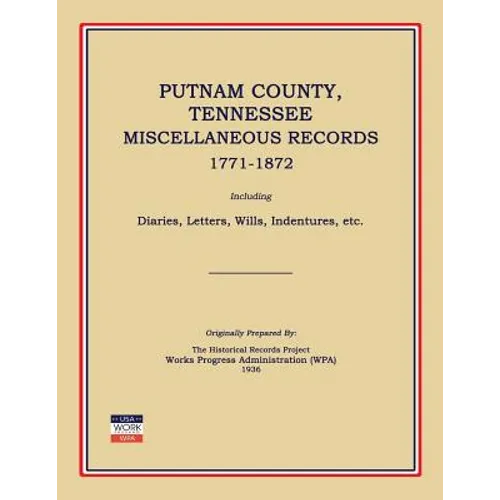 Putnam County, Tennessee, Miscellaneous Records 1771-1872; Including Diaries, Letters, Wills, Indentures, Etc.
