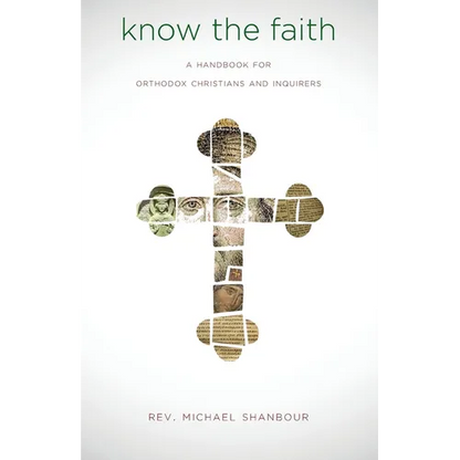 Know the Faith: A Handbook for Orthodox Christians and Inquirers - Paperback