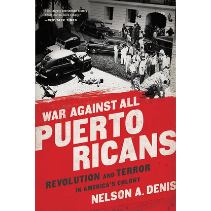 War Against All Puerto Ricans: Revolution and Terror in America's Colony