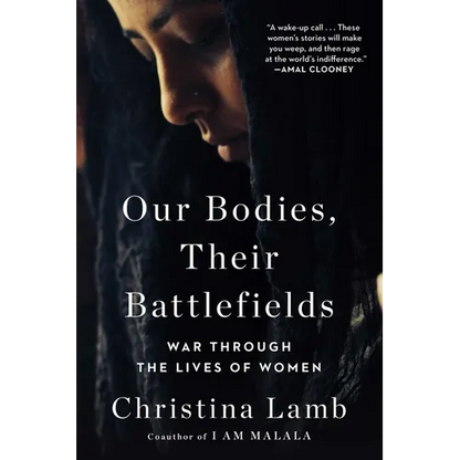 Our Bodies, Their Battlefields: War Through the Lives of Women