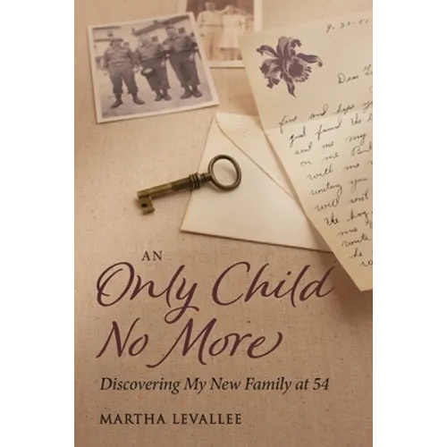 An Only Child No More: Discovering My New Family at 54