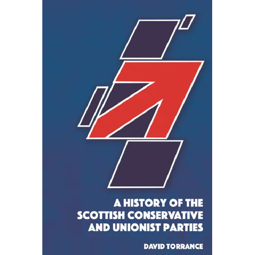 A History of the Scottish Conservative and Unionist Parties