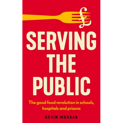 Serving the Public: The Good Food Revolution in Schools, Hospitals and Prisons