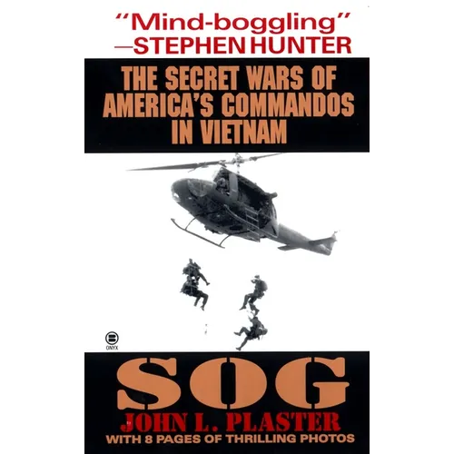 Sog: Secret Wars of America's Commandos in Vietnam