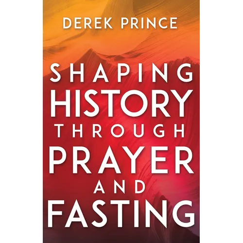 Shaping History Through Prayer and Fasting
