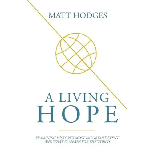A Living Hope: Examining History's Most Important Event and What It Means for the World