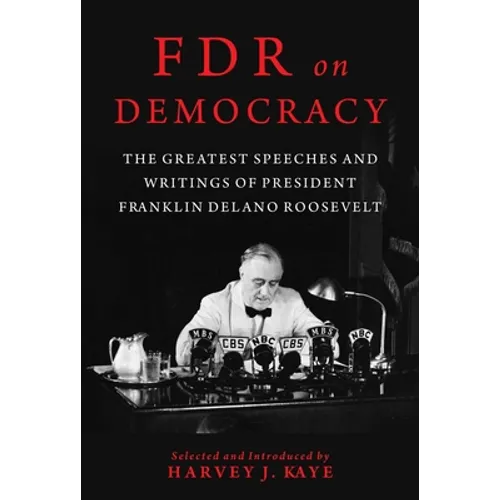 FDR on Democracy: The Greatest Speeches and Writings of President Franklin Delano Roosevelt