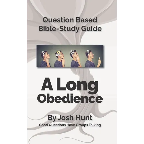 Question-based Bible Study Guide -- A Long Obedience: Good Questions Have Groups Talking