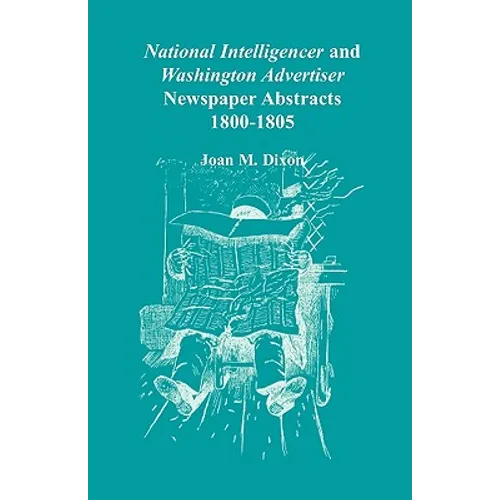 National Intelligencer and Washington Advertiser Newspaper Abstracts: 1800-1805