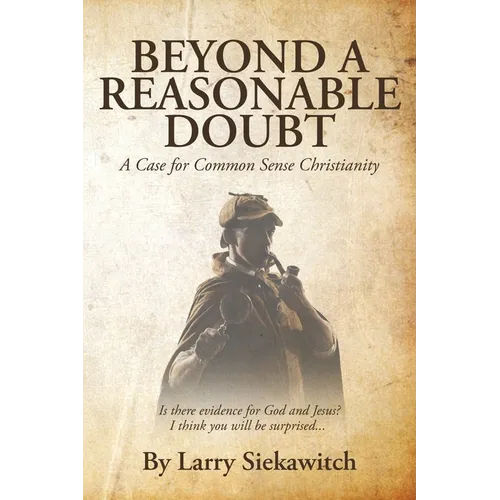 Beyond a Reasonable Doubt: A Case for Common Sense Christianity