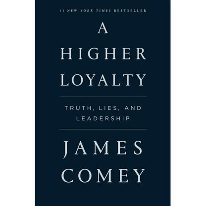 A Higher Loyalty: Truth, Lies, and Leadership