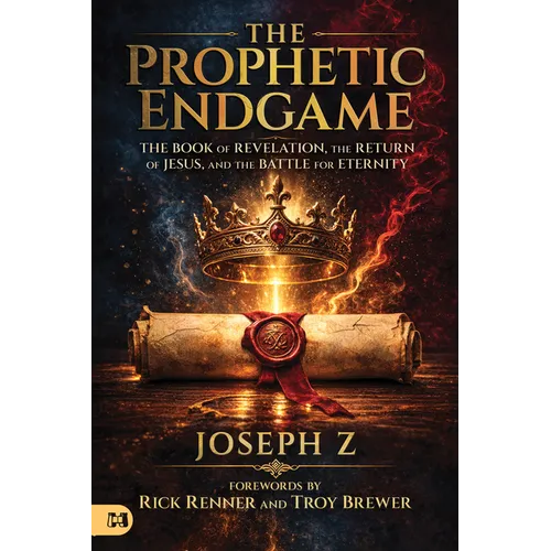 Prophetic Endgame: The Book of Revelation, the Return of Jesus, and the Battle for Eternity