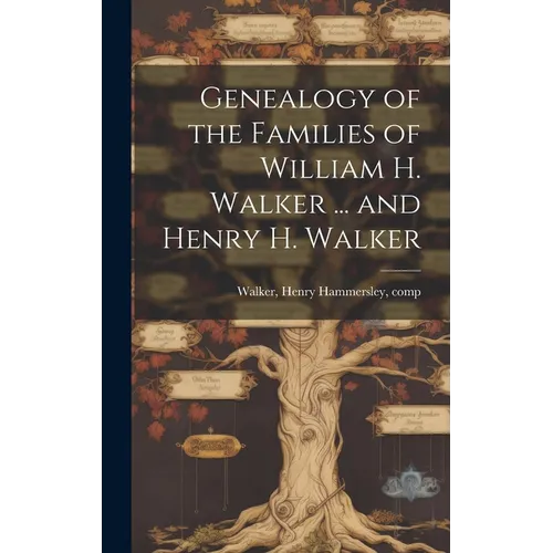Genealogy of the Families of William H. Walker ... and Henry H. Walker