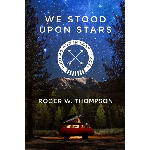 We Stood Upon Stars: Finding God in Lost Places