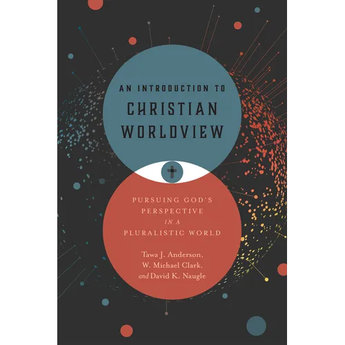 An Introduction to Christian Worldview: Pursuing God's Perspective in a Pluralistic World