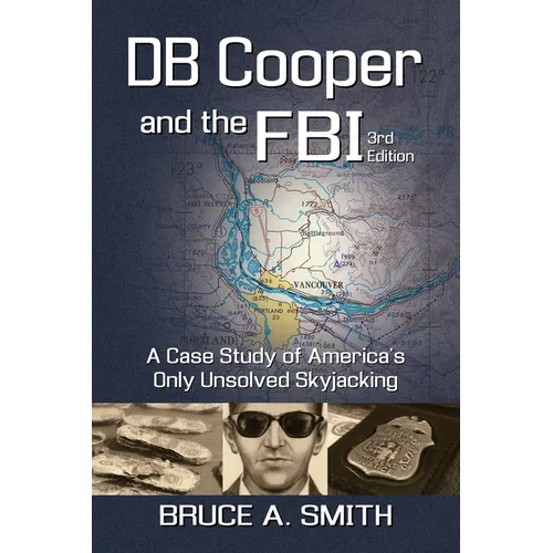 DB COOPER and the FBI: A Case Study of America's Only Unsolved Skyjacking