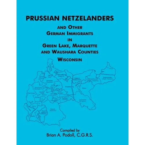 Prussian Netzelanders and Other German Immigrants in Green Lake, Marquette & Waushara Counties, Wisconsin