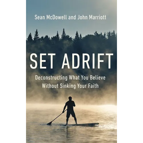 Set Adrift: Deconstructing What You Believe Without Sinking Your Faith