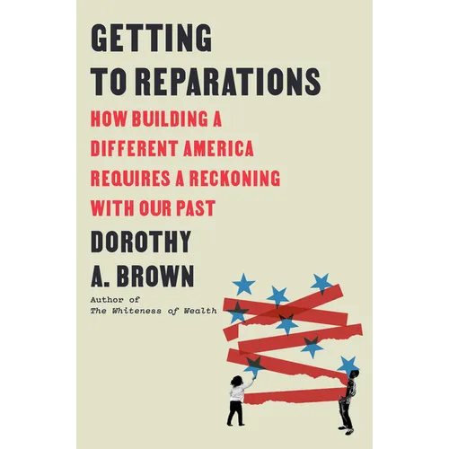 Getting to Reparations: How Building a Different America Requires a Reckoning with Our Past