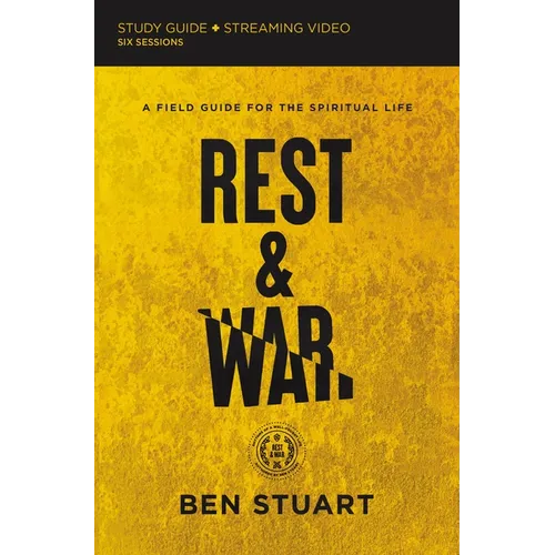Rest and War Bible Study Guide Plus Streaming Video: A Field Guide for the Spiritual Life