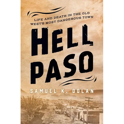 Hell Paso: Life and Death in the Old West's Most Dangerous Town - Hardcover