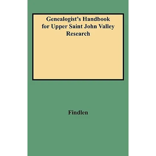 Genealogist's Handbook for Upper Saint John Valley Research