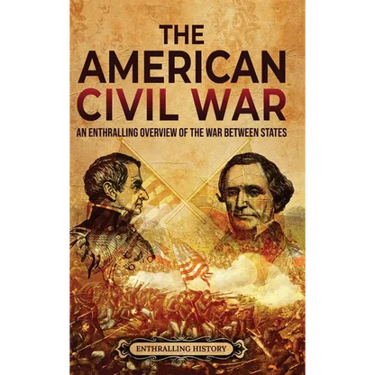 The American Civil War: An Enthralling Overview of the War Between States - Hardcover