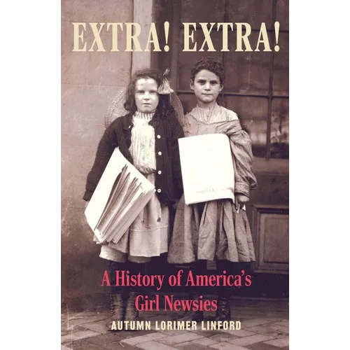 Extra! Extra!: A History of America's Girl Newsies