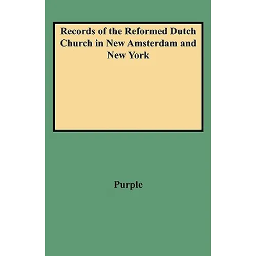 Records of the Reformed Dutch Church in New Amsterdam and New York