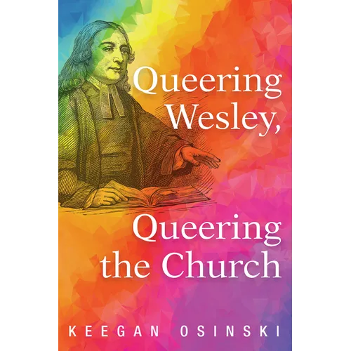 Queering Wesley, Queering the Church