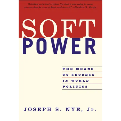 Soft Power: The Means to Success in World Politics