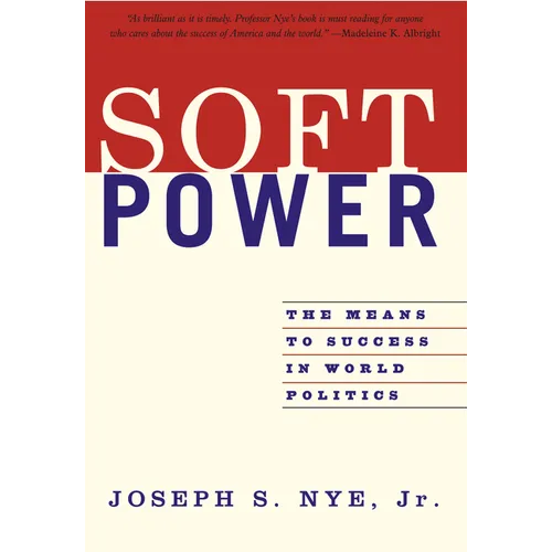 Soft Power: The Means to Success in World Politics