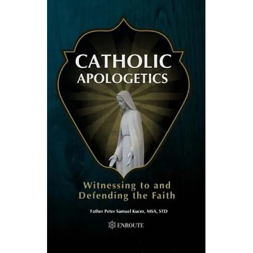 Catholic Apologetics: Witnessing to and Defending the Faith