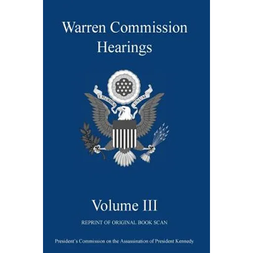 Warren Commission Hearings: Volume III: Reprint of Original Book Scan