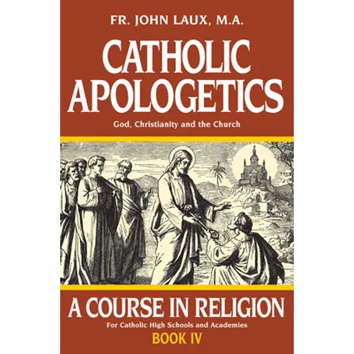 Catholic Apologetics: A Course in Religion - Book IV