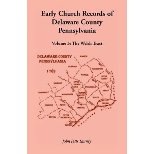 Early Church Records of Delaware County, Pennsylvania, Volume 3: The Welsh Tract