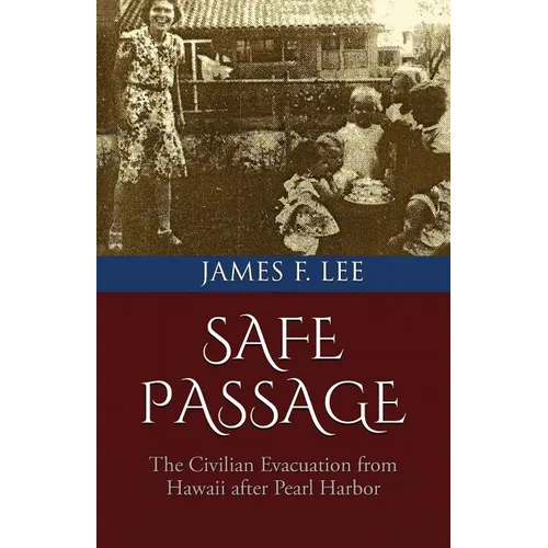 Safe Passage: The Civilian Evacuation From Hawaii After Pearl Harbor