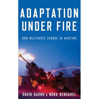 Adaptation Under Fire: How Militaries Change in Wartime - Hardcover