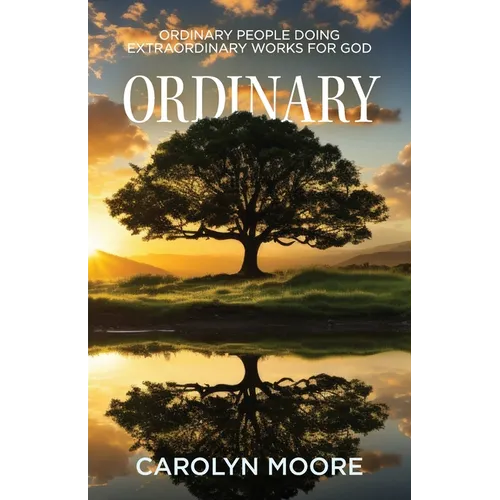 Ordinary: Ordinary People Doing Extraordinary Works for God