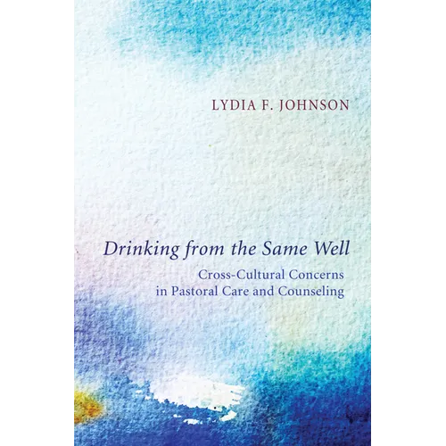 Drinking from the Same Well: Cross-Cultural Concerns in Pastoral Care and Counseling