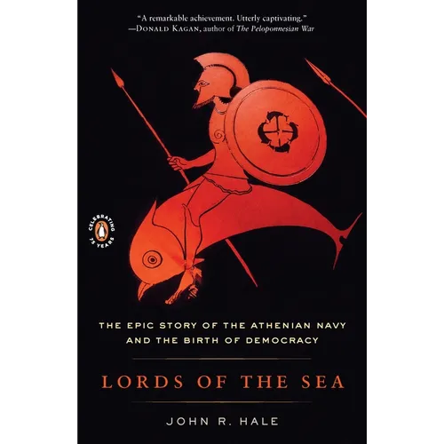 Lords of the Sea: The Epic Story of the Athenian Navy and the Birth of Democracy