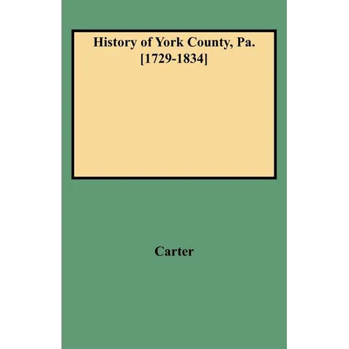 History of York County, Pa. [1729-1834] (New W/Additions)