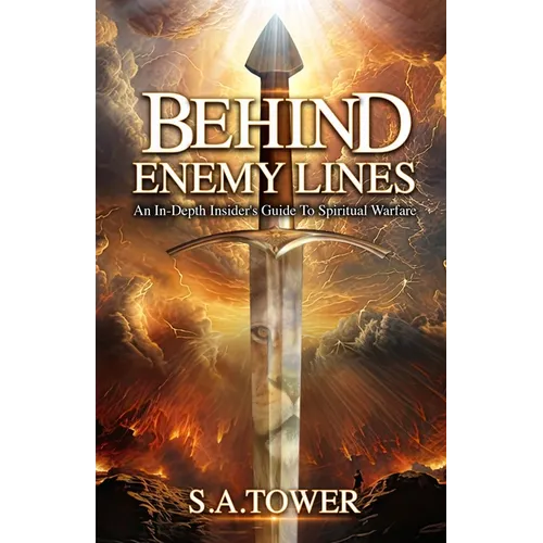 Behind Enemy Lines - An In-Depth Insider's Guide to Spiritual Warfare