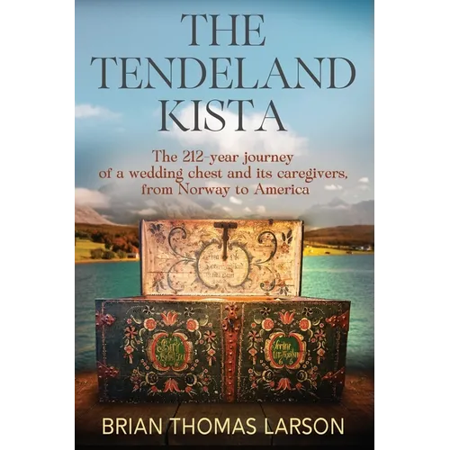 The Tendeland Kista: The 212-Year Journey of a Wedding Chest from Norway to America