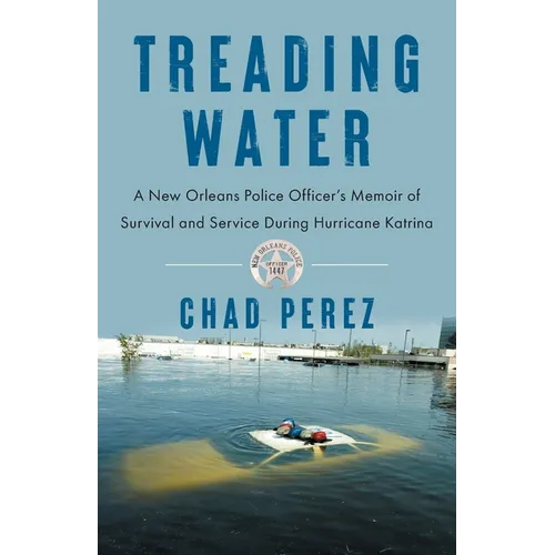 Treading Water: A New Orleans Police Officer's Memoir of Survival and Service During Hurricane Katrina