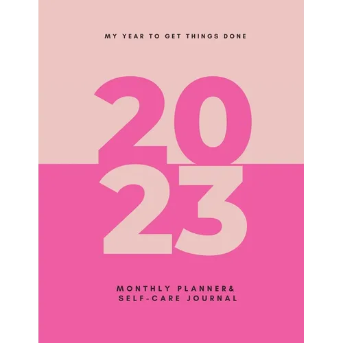 My Year To Get Things Done 2023: Monthly Planner & Self -Care Journal